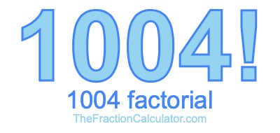 1004 Factorial