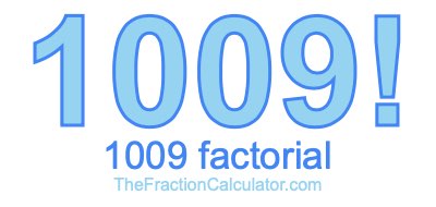 1009 Factorial