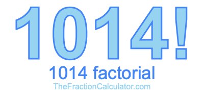 1014 Factorial