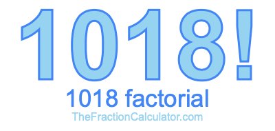 1018 Factorial