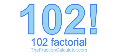 102 Factorial