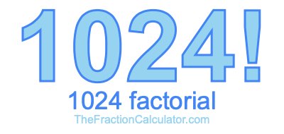 1024 Factorial