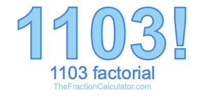 Factorial of 1103 1103 Factorial