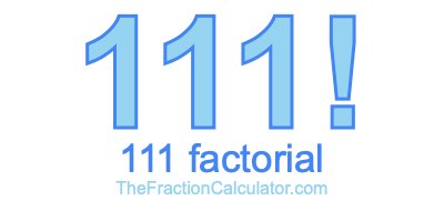 111 Factorial