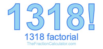 Factorial of 1318 1318 Factorial