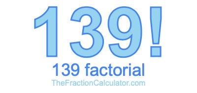 Factorial of 139 139 Factorial