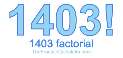 Factorial of 1403 1403 Factorial