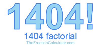 Factorial of 1404 1404 Factorial