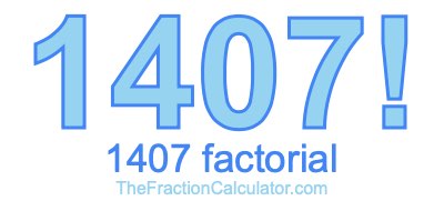 Factorial of 1407 1407 Factorial
