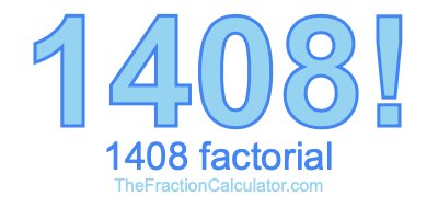 Factorial of 1408 1408 Factorial