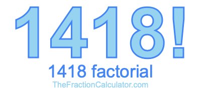 Factorial of 1418 1418 Factorial