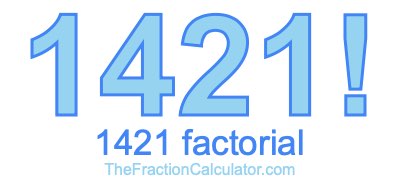 Factorial of 1421 1421 Factorial