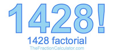 Factorial of 1428 1428 Factorial