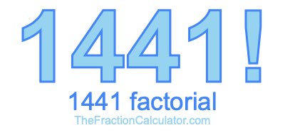 Factorial of 1441 1441 Factorial