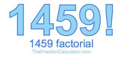 Factorial of 1459 1459 Factorial