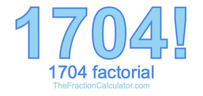 Factorial of 1704 1704 Factorial