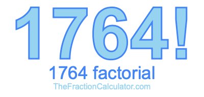 Factorial of 1764 1764 Factorial