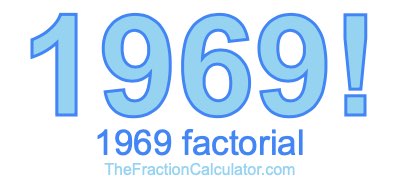 Factorial of 1969 1969 Factorial