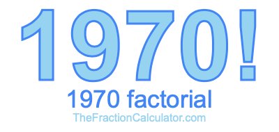 Factorial of 1970 1970 Factorial