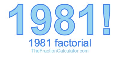 Factorial of 1981 1981 Factorial