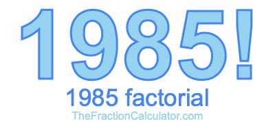 Factorial of 1985 1985 Factorial