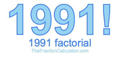 Factorial of 1991 1991 Factorial