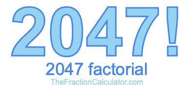 2047 Factorial