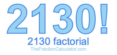 Factorial of 2130 2130 Factorial