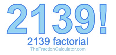 Factorial of 2139 2139 Factorial