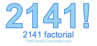 Factorial of 2141 2141 Factorial