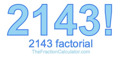 Factorial of 2143 2143 Factorial