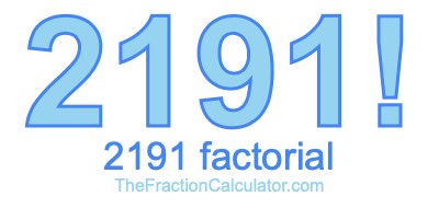 Factorial of 2191 2191 Factorial