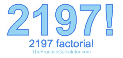 Factorial of 2197 2197 Factorial