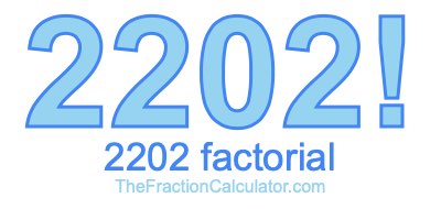 Factorial of 2202 2202 Factorial