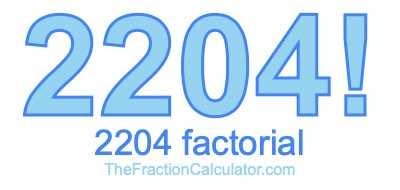 Factorial of 2204 2204 Factorial