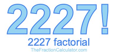 Factorial of 2227 2227 Factorial