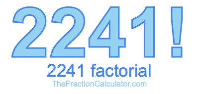 Factorial of 2241 2241 Factorial