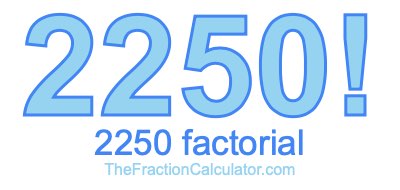 2250 Factorial