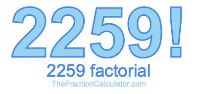 Factorial of 2259 2259 Factorial