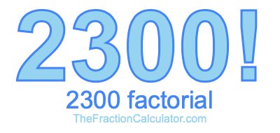 Factorial of 2300 2300 Factorial