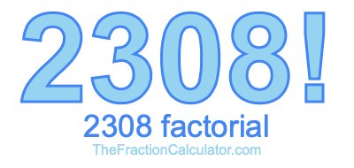 2308 Factorial