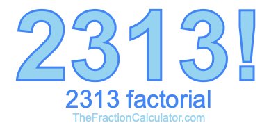 Factorial of 2313 2313 Factorial