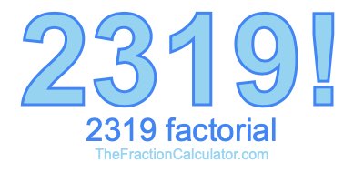 Factorial of 2319 2319 Factorial