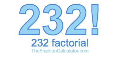 Factorial of 232 232 Factorial