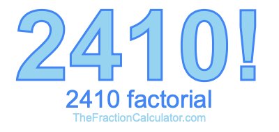 Factorial of 2410 2410 Factorial