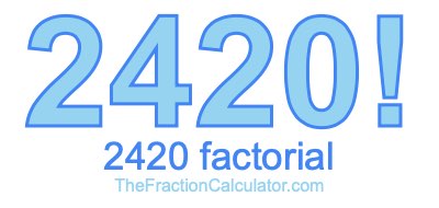 Factorial of 2420 2420 Factorial