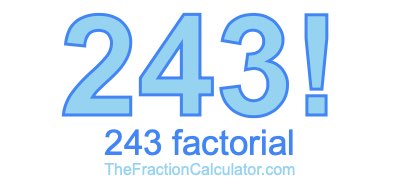 Factorial of 243 243 Factorial