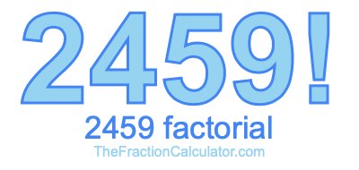 2459 Factorial