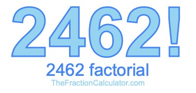 2462 Factorial