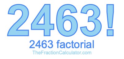 2463 Factorial